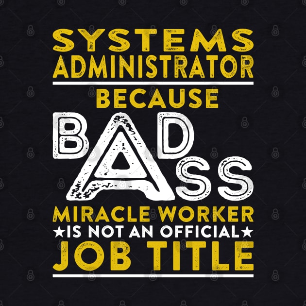 Systems Administrator Because Badass Miracle Worker Is Not An Official Job Title by RetroWave